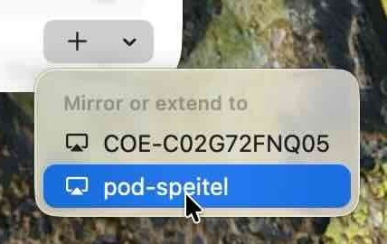 From the + button, a list of displays you can connect to should appear, including pod-speitel