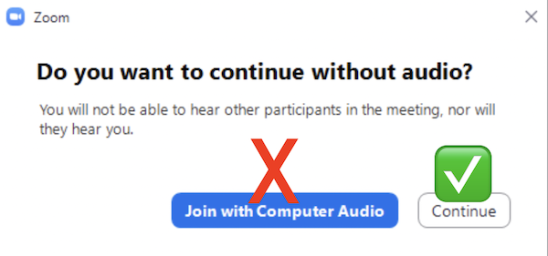 Zoom Leave Computer Audio 2 - if prompted click CONTINUE - NOT Join